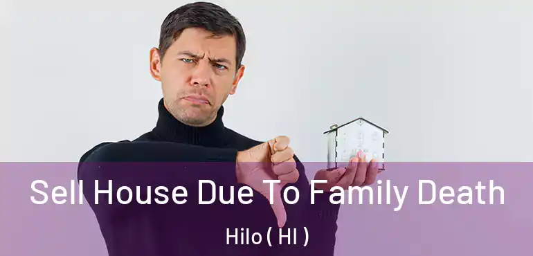  Sell House Due To Family Death Hilo ( HI )