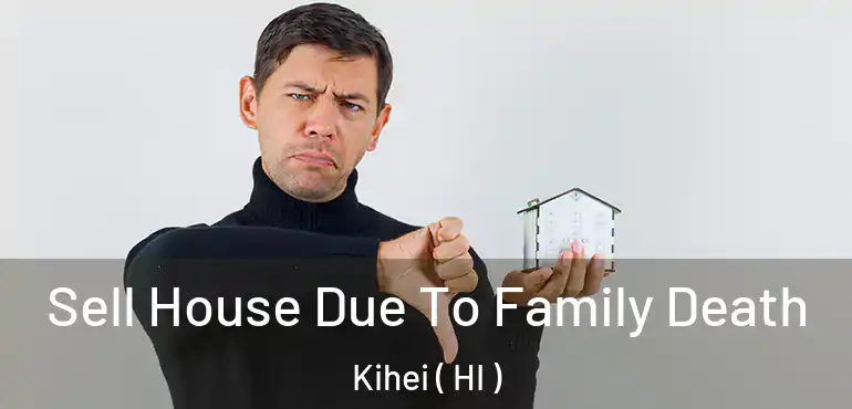  Sell House Due To Family Death Kihei ( HI )