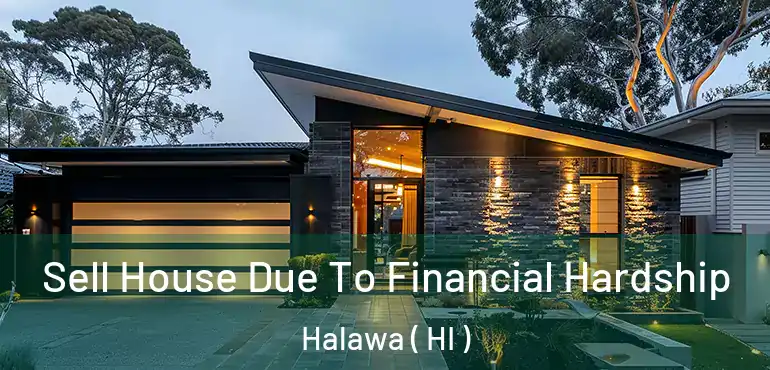  Sell House Due To Financial Hardship Halawa ( HI )