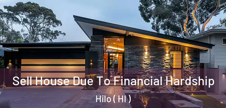  Sell House Due To Financial Hardship Hilo ( HI )