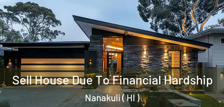  Sell House Due To Financial Hardship Nanakuli ( HI )