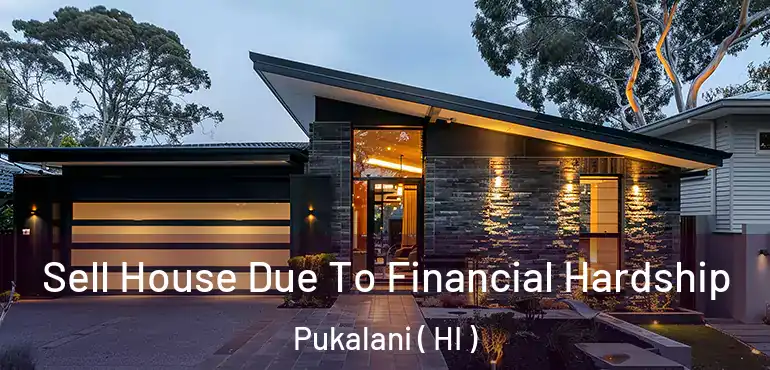 Sell House Due To Financial Hardship Pukalani ( HI )