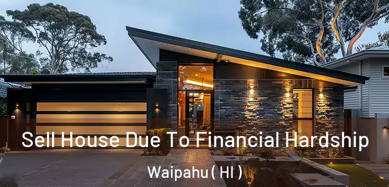  Sell House Due To Financial Hardship Waipahu ( HI )