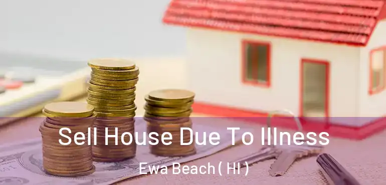  Sell House Due To Illness Ewa Beach ( HI )