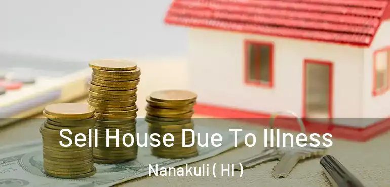  Sell House Due To Illness Nanakuli ( HI )