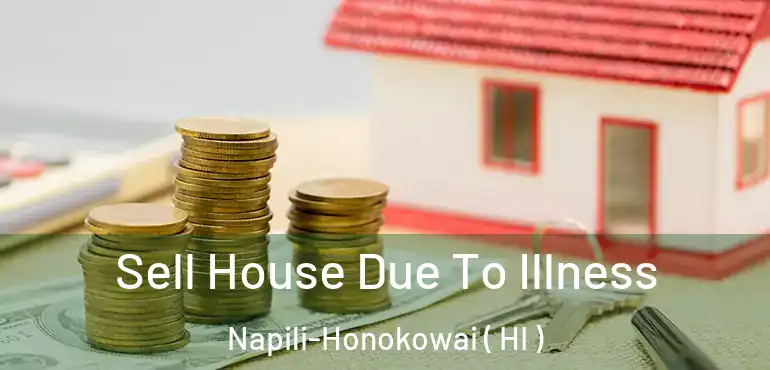  Sell House Due To Illness Napili-Honokowai ( HI )