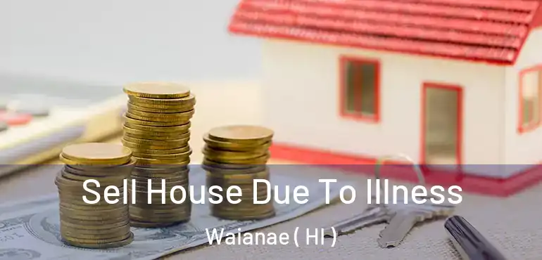  Sell House Due To Illness Waianae ( HI )
