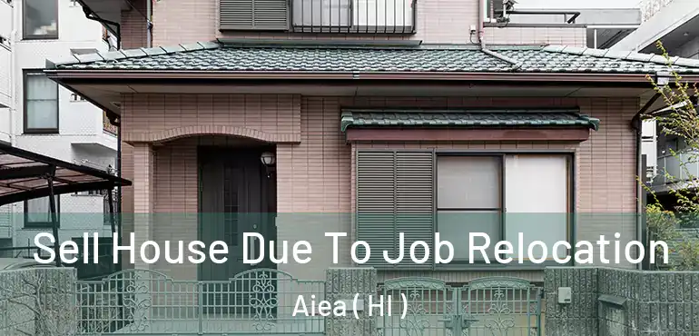  Sell House Due To Job Relocation Aiea ( HI )