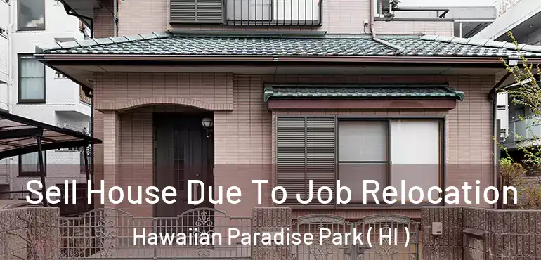  Sell House Due To Job Relocation Hawaiian Paradise Park ( HI )