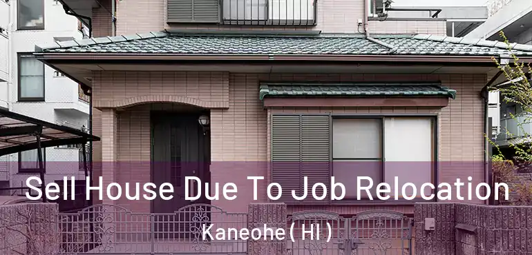  Sell House Due To Job Relocation Kaneohe ( HI )