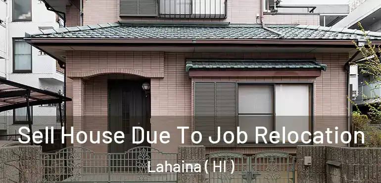  Sell House Due To Job Relocation Lahaina ( HI )