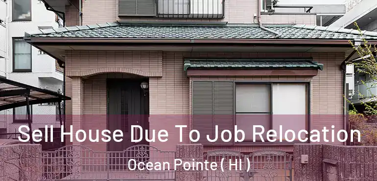  Sell House Due To Job Relocation Ocean Pointe ( HI )