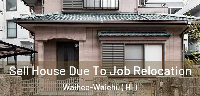  Sell House Due To Job Relocation Waihee-Waiehu ( HI )