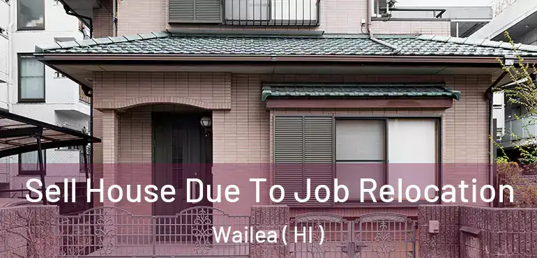  Sell House Due To Job Relocation Wailea ( HI )