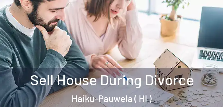  Sell House During Divorce Haiku-Pauwela ( HI )