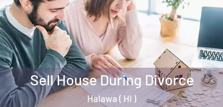  Sell House During Divorce Halawa ( HI )