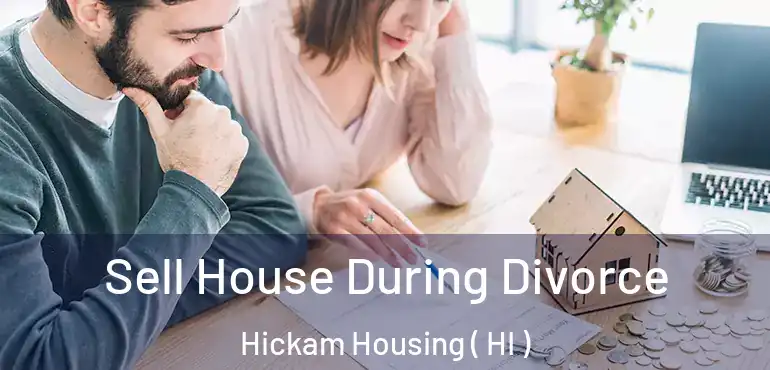  Sell House During Divorce Hickam Housing ( HI )