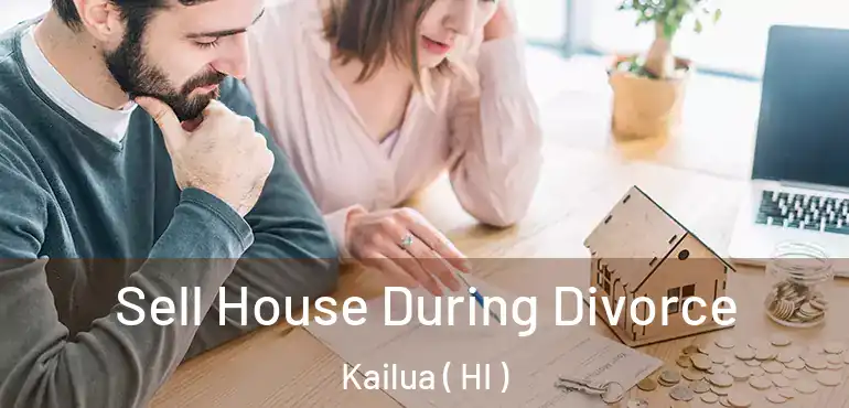  Sell House During Divorce Kailua ( HI )
