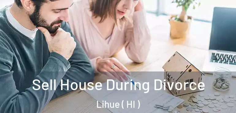  Sell House During Divorce Lihue ( HI )