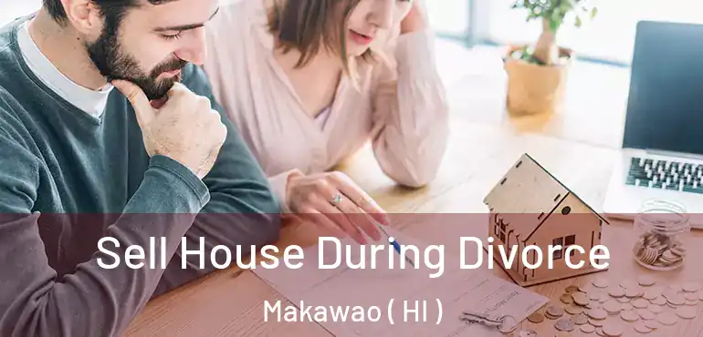 Sell House During Divorce Makawao ( HI )
