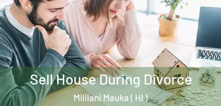  Sell House During Divorce Mililani Mauka ( HI )