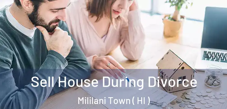  Sell House During Divorce Mililani Town ( HI )