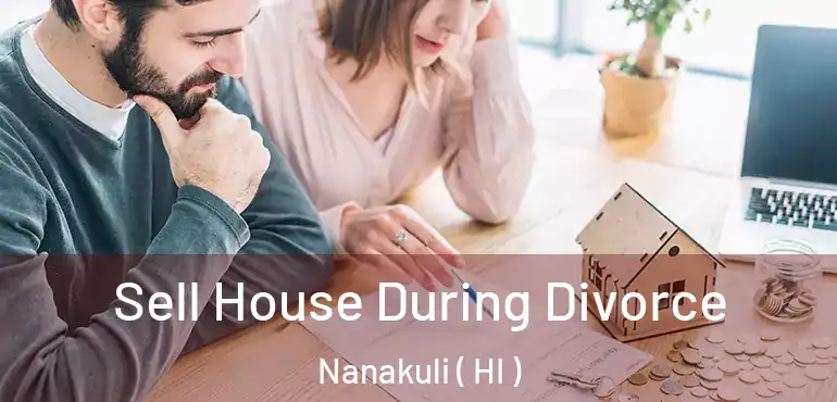  Sell House During Divorce Nanakuli ( HI )