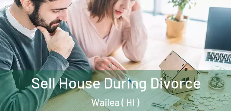  Sell House During Divorce Wailea ( HI )