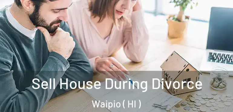  Sell House During Divorce Waipio ( HI )
