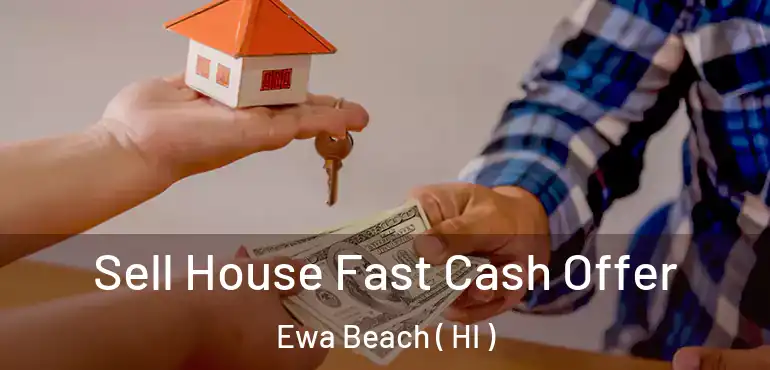  Sell House Fast Cash Offer Ewa Beach ( HI )