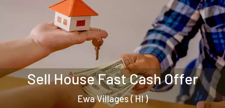  Sell House Fast Cash Offer Ewa Villages ( HI )