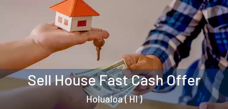  Sell House Fast Cash Offer Holualoa ( HI )
