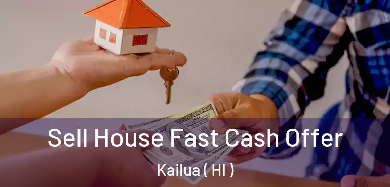  Sell House Fast Cash Offer Kailua ( HI )