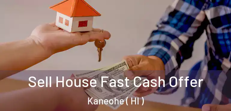  Sell House Fast Cash Offer Kaneohe ( HI )