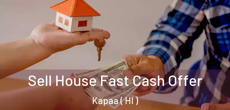  Sell House Fast Cash Offer Kapaa ( HI )