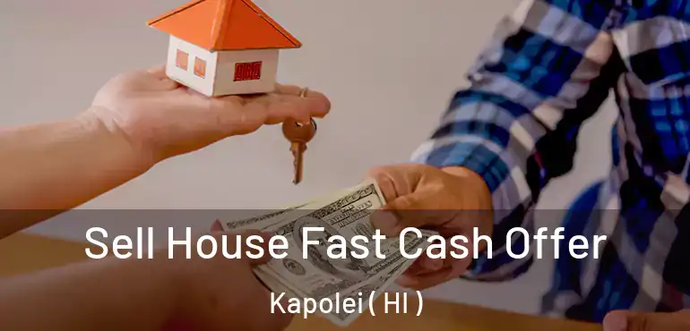  Sell House Fast Cash Offer Kapolei ( HI )