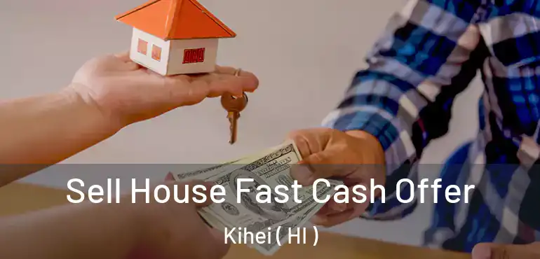  Sell House Fast Cash Offer Kihei ( HI )