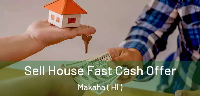  Sell House Fast Cash Offer Makaha ( HI )