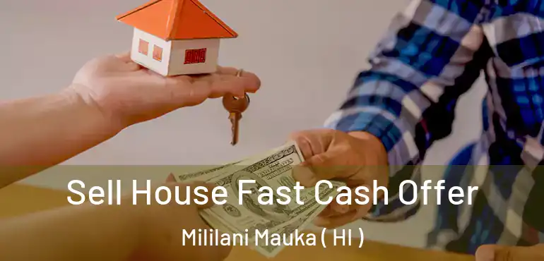  Sell House Fast Cash Offer Mililani Mauka ( HI )