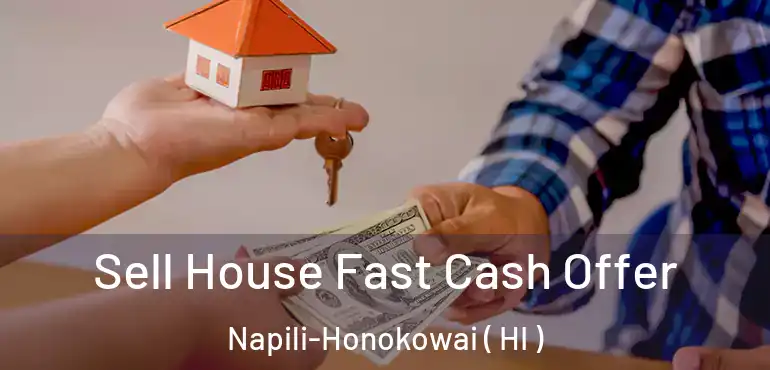  Sell House Fast Cash Offer Napili-Honokowai ( HI )