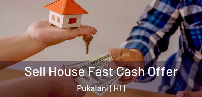  Sell House Fast Cash Offer Pukalani ( HI )
