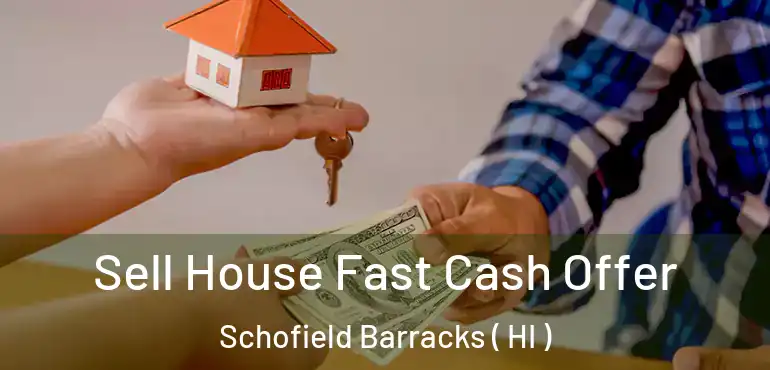  Sell House Fast Cash Offer Schofield Barracks ( HI )