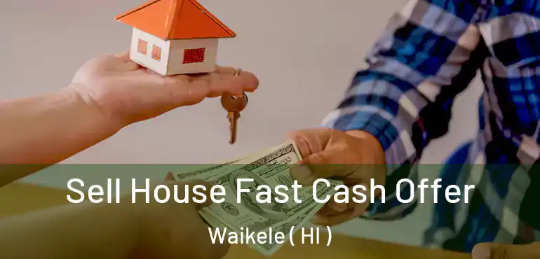  Sell House Fast Cash Offer Waikele ( HI )