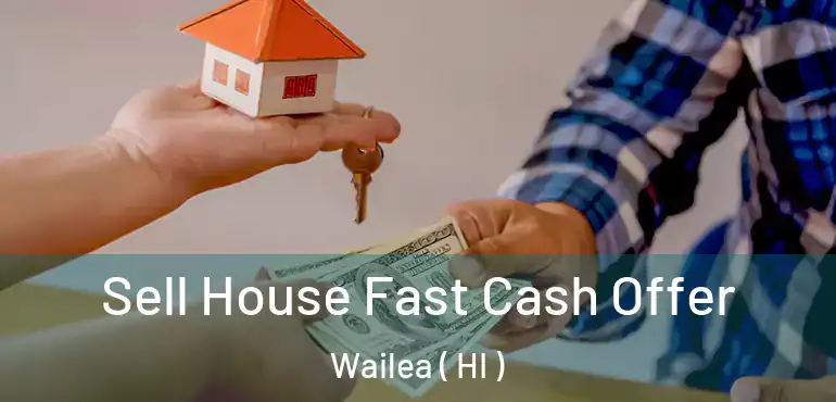  Sell House Fast Cash Offer Wailea ( HI )