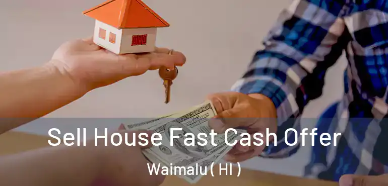  Sell House Fast Cash Offer Waimalu ( HI )