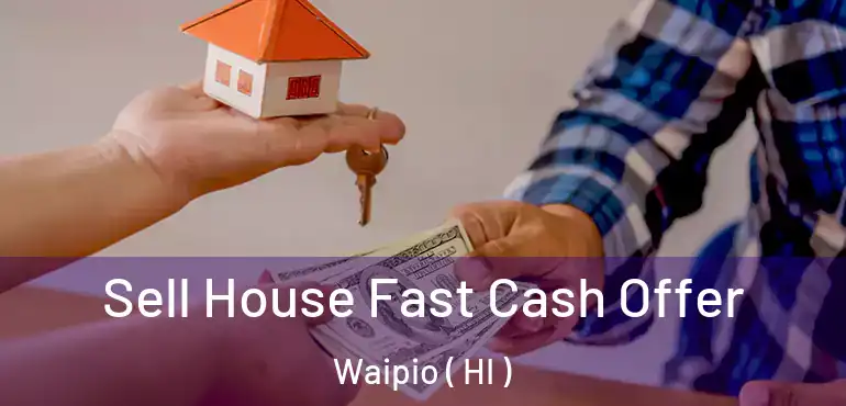  Sell House Fast Cash Offer Waipio ( HI )