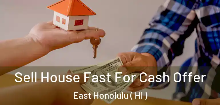  Sell House Fast For Cash Offer East Honolulu ( HI )