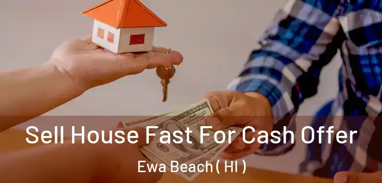  Sell House Fast For Cash Offer Ewa Beach ( HI )