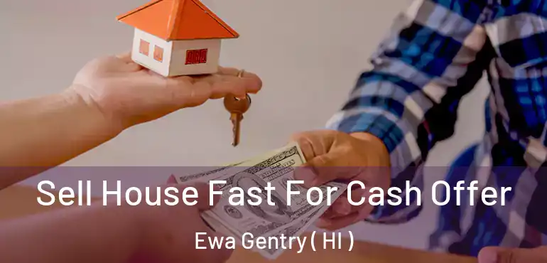  Sell House Fast For Cash Offer Ewa Gentry ( HI )
