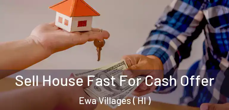  Sell House Fast For Cash Offer Ewa Villages ( HI )